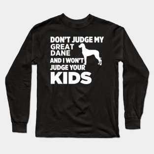 Don’t Judge My Great Dane & I Won’t Judge Your Kids Long Sleeve T-Shirt